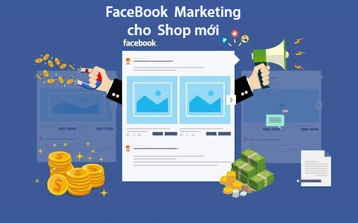 Hướng dẫn chạy Marketing Facebook hiệu quả cho shop mới